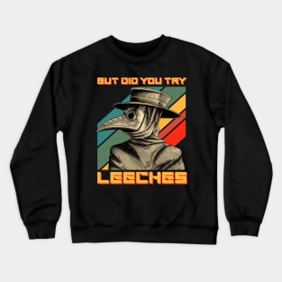 Vintage But Did You Try Leeches Retro Plague Doctor Crewneck Sweatshirt